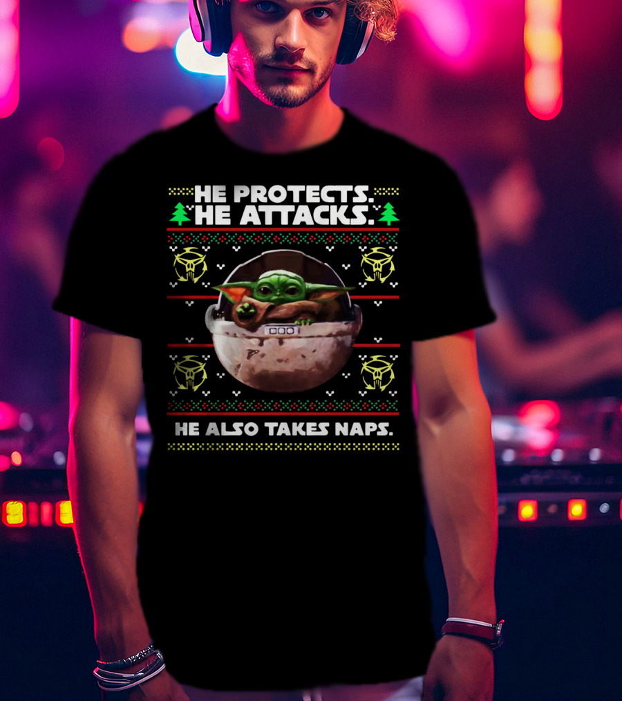 He Protects He Attacks He Also Takes Naps Ugly Christmas Baby Yoda T-Shirt