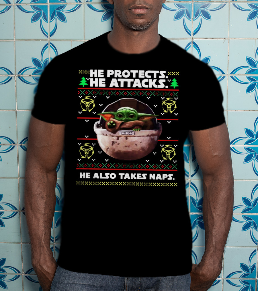 He Protects He Attacks He Also Takes Naps Ugly Christmas Baby Yoda T-Shirt