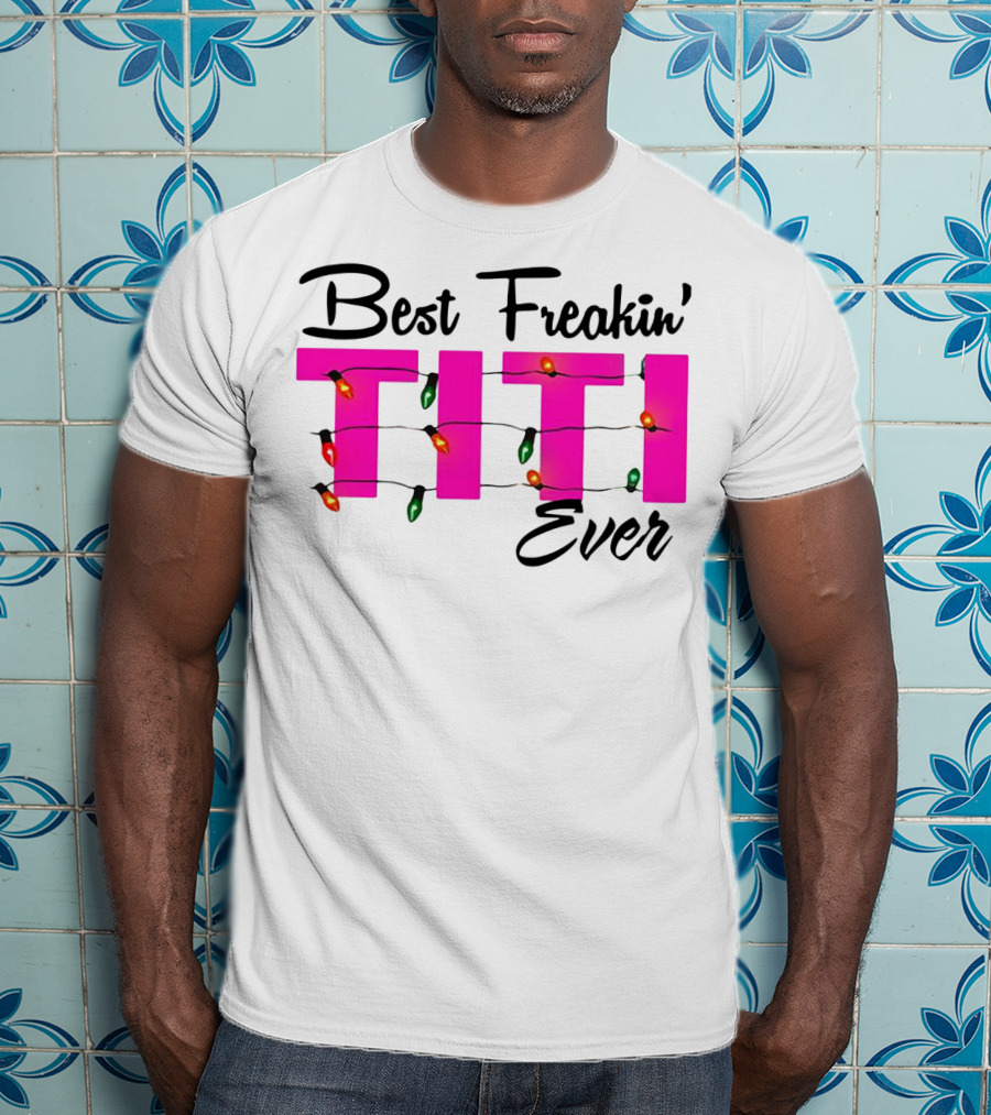 Best Freakin’ Titi Ever Christmas Lights T-Shirt