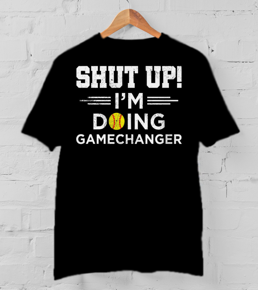 SHUT UP I'M DOING GAMECHANGER Baseball Font T-Shirt