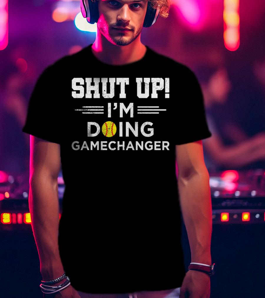 SHUT UP I'M DOING GAMECHANGER Baseball Font T-Shirt