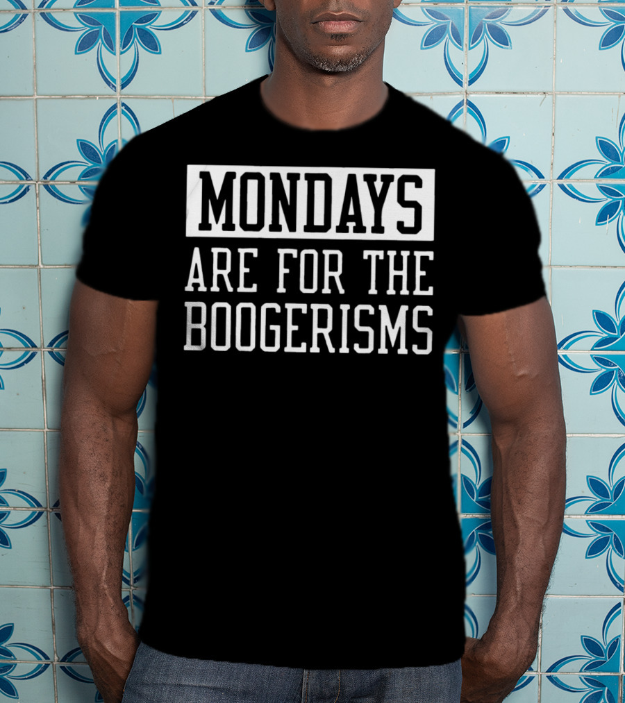 Mondays Are For The Boogerisms T-Shirt