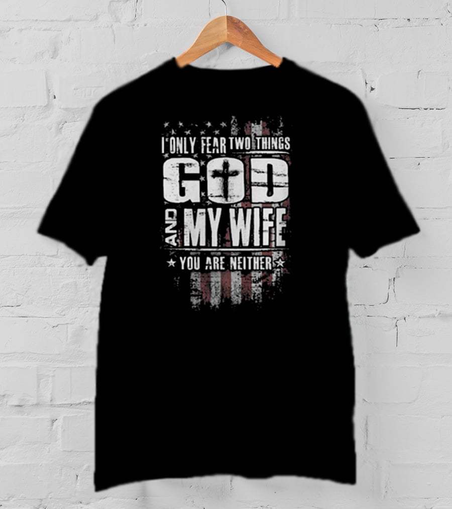 God And My Wife American Flag Fear T-Shirt