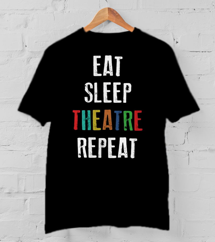 Eat Sleep Theatre Repeat Colorful Theatrical Lifestyle T-Shirt