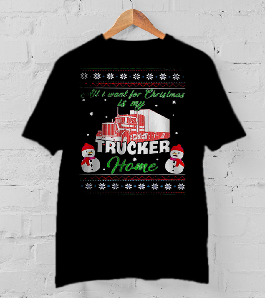 All I Want For Christmas Is My Trucker Home Snowman T-Shirt