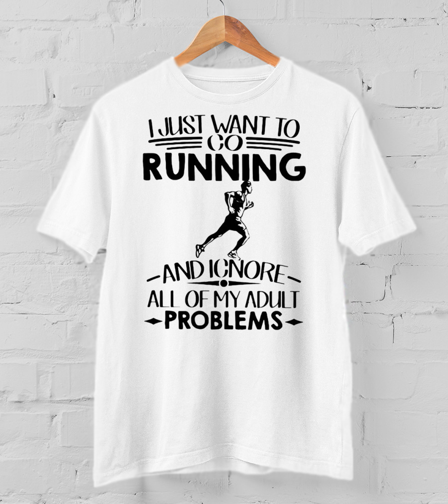 I Just Want To Go Running And Ignore All Of My Adult Problems Running Enthusiast Escape T-Shirt