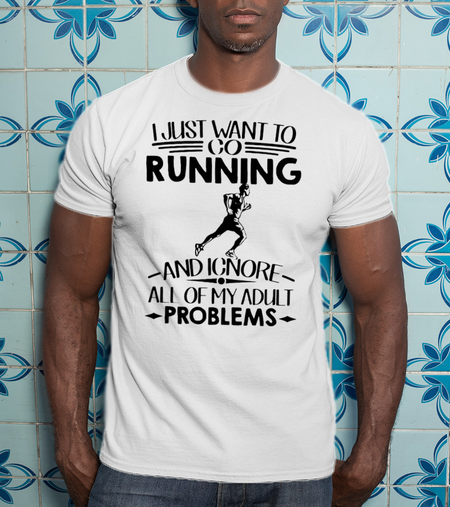 I Just Want To Go Running And Ignore All Of My Adult Problems Running Enthusiast Escape T-Shirt