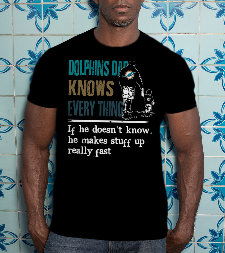 Dolphins Dad Knows Everything Makes Stuff Up Really Fast Father And Child Silhouette With Dolphins T-Shirt