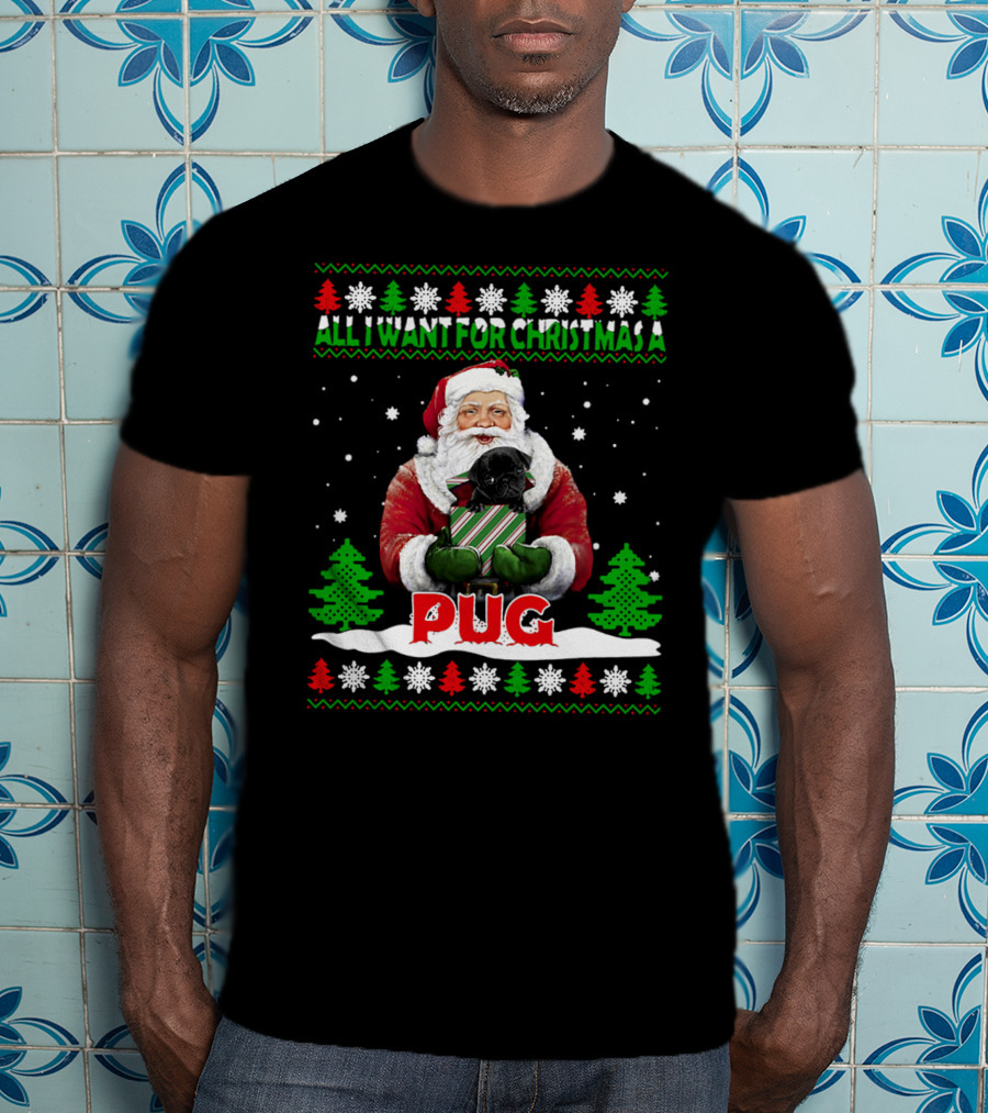 All I Want For Christmas A Pug Santa T-Shirt