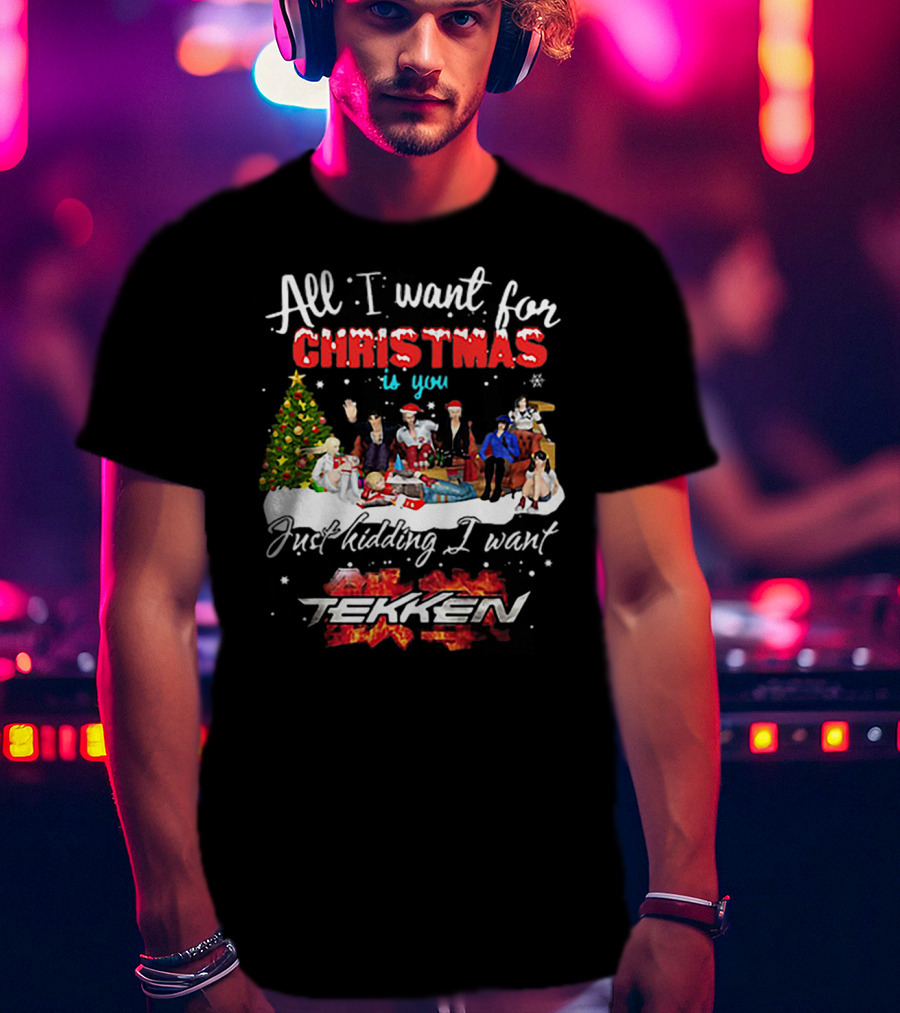 All I Want For Christmas Is You Just Kidding I Want Tekken Christmas Scene T-Shirt