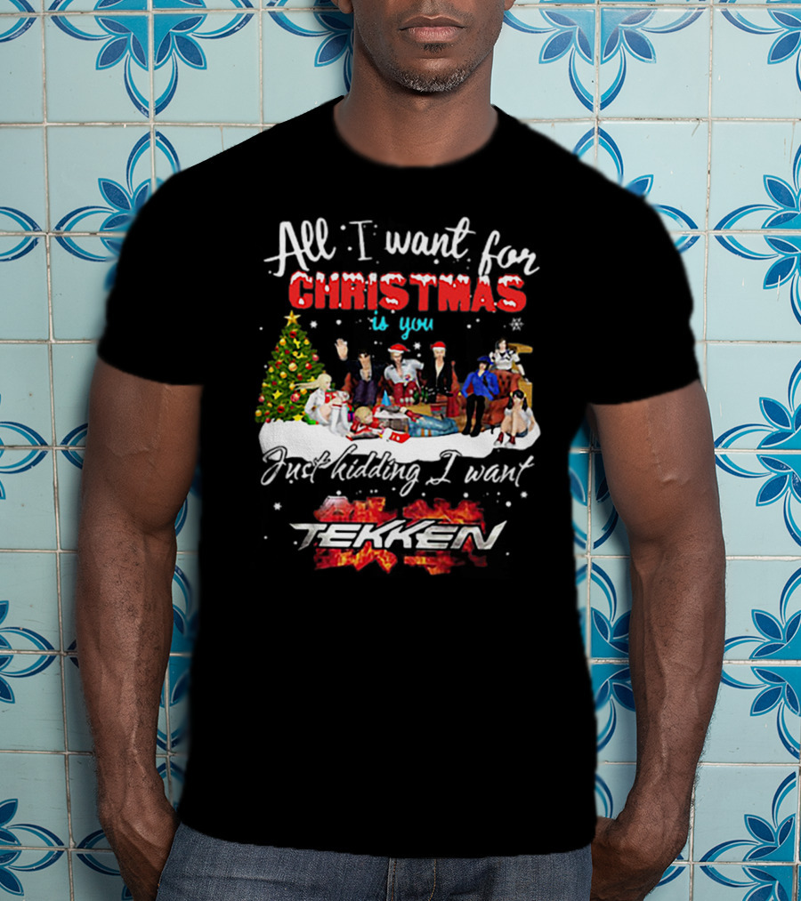 All I Want For Christmas Is You Just Kidding I Want Tekken Christmas Scene T-Shirt