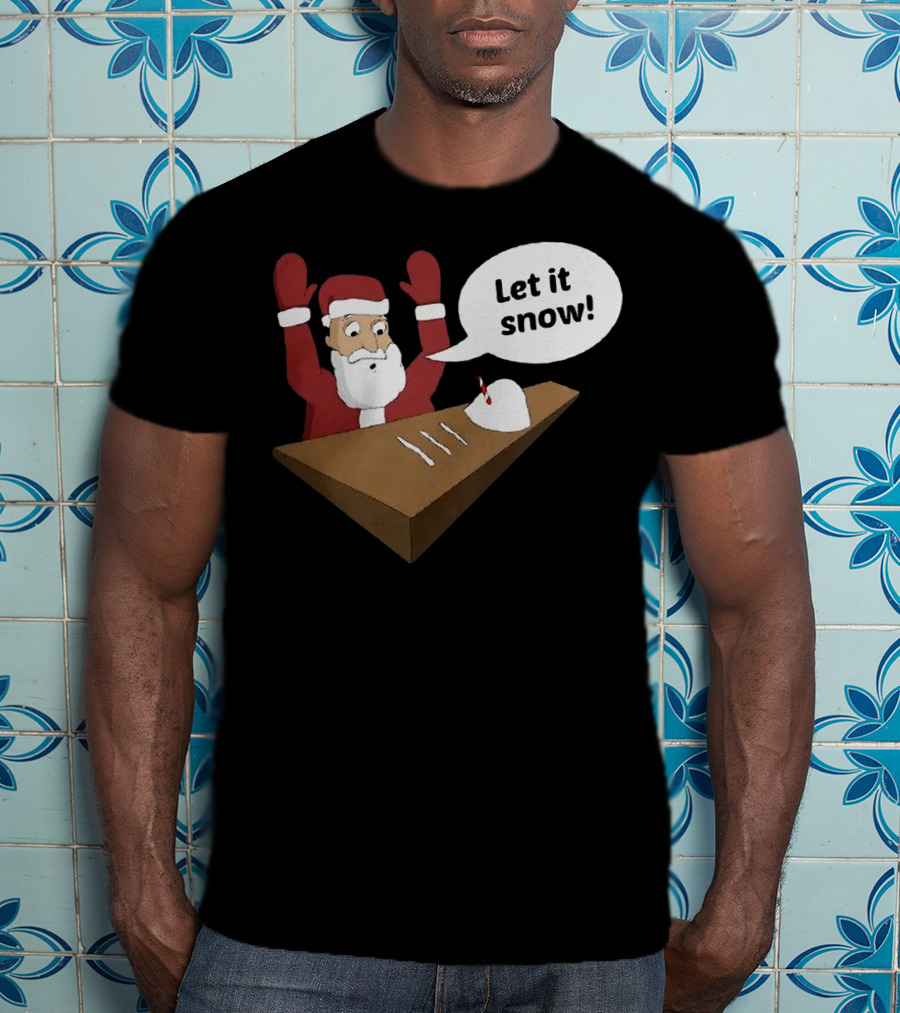 Santa Claus Let It Snow Christmas Humor T-Shirt