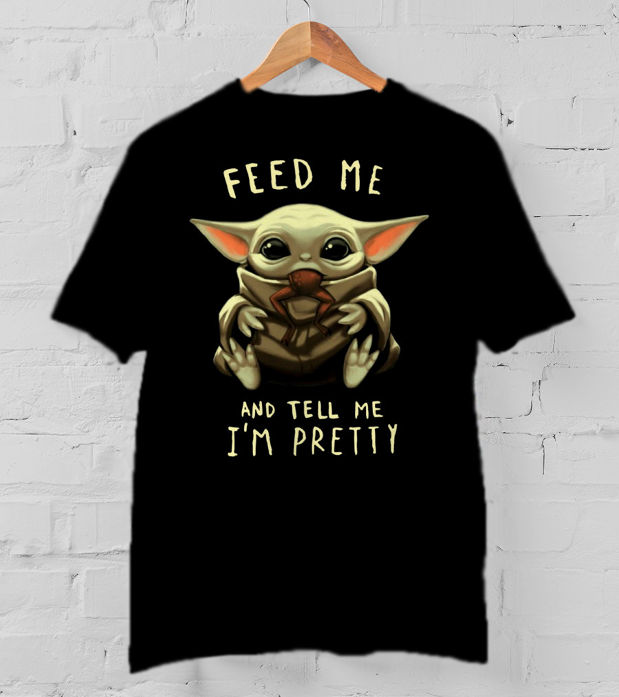 Feed Me And Tell Me I'm Pretty Baby Yoda T-Shirt