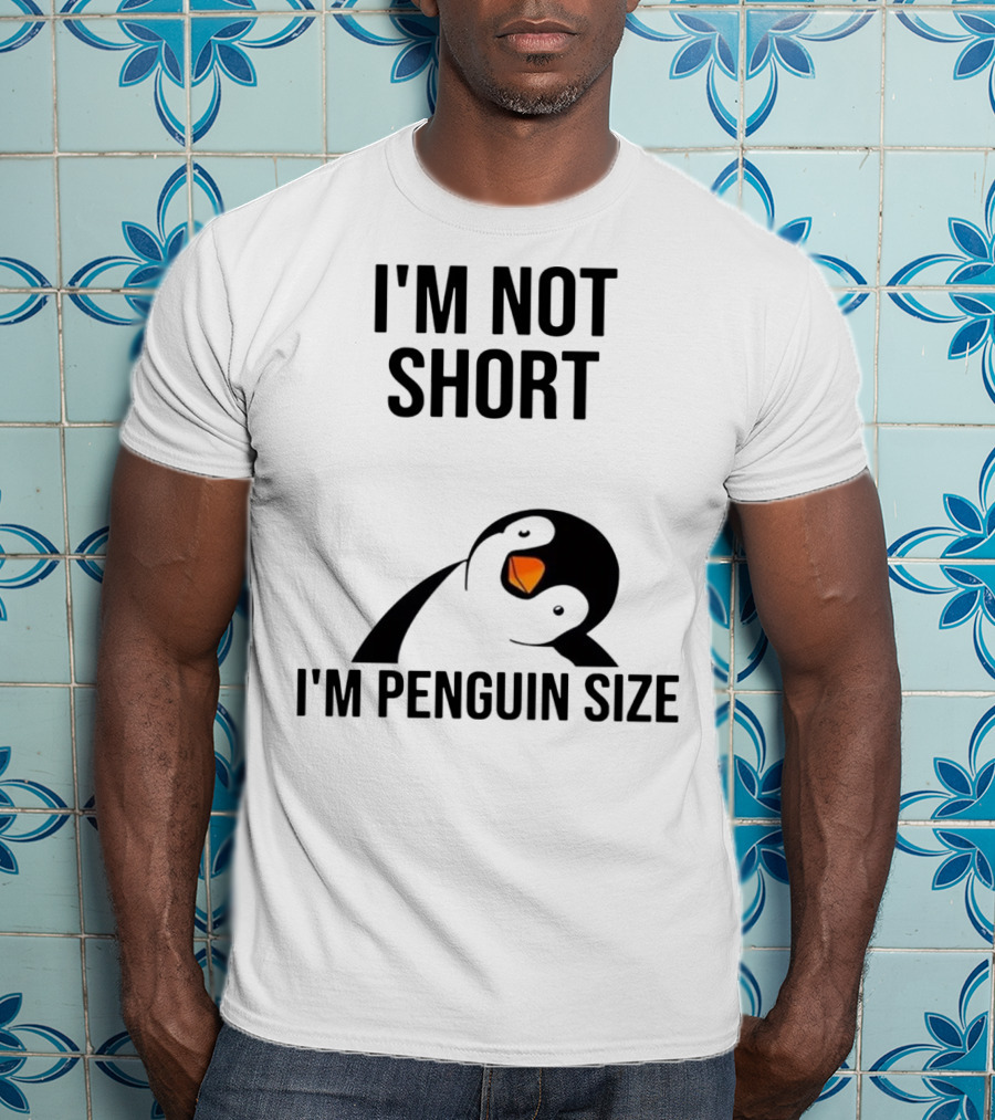 I’m Not Short I’m Penguin Size Penguin T-Shirt