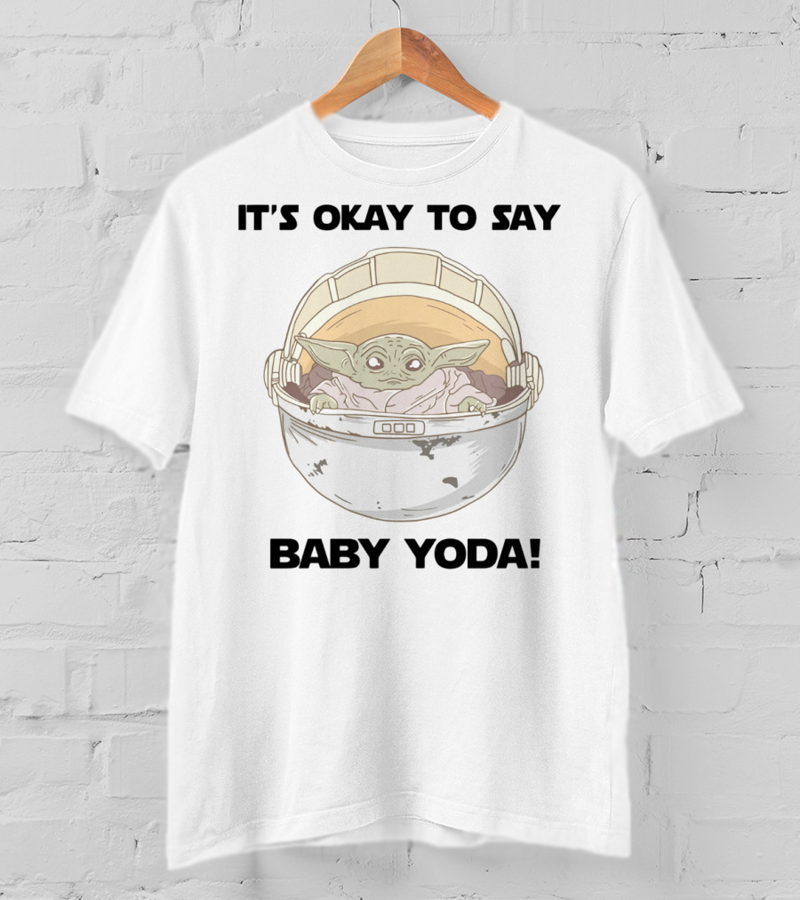 It's Okay To Say Baby Yoda Mandalorian Star Wars T-Shirt