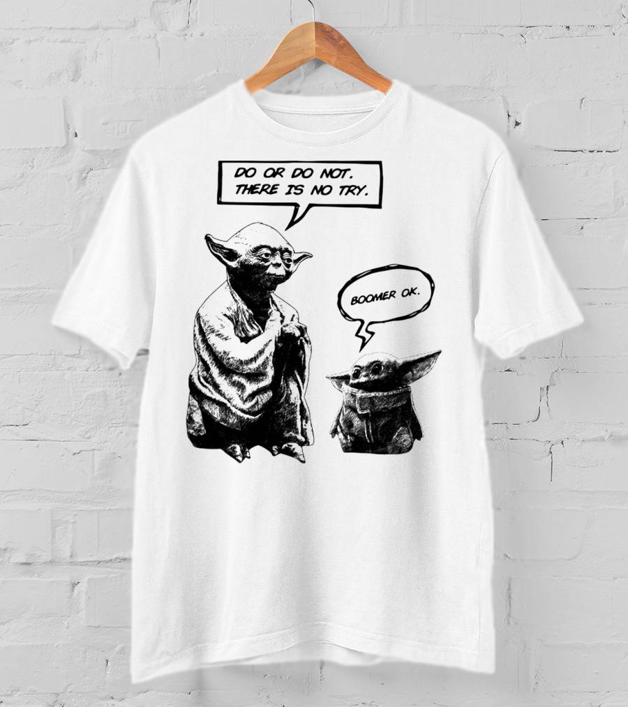 Master Yoda Do Or Do Not There Is No Try Boomer OK Baby Yoda T-Shirt