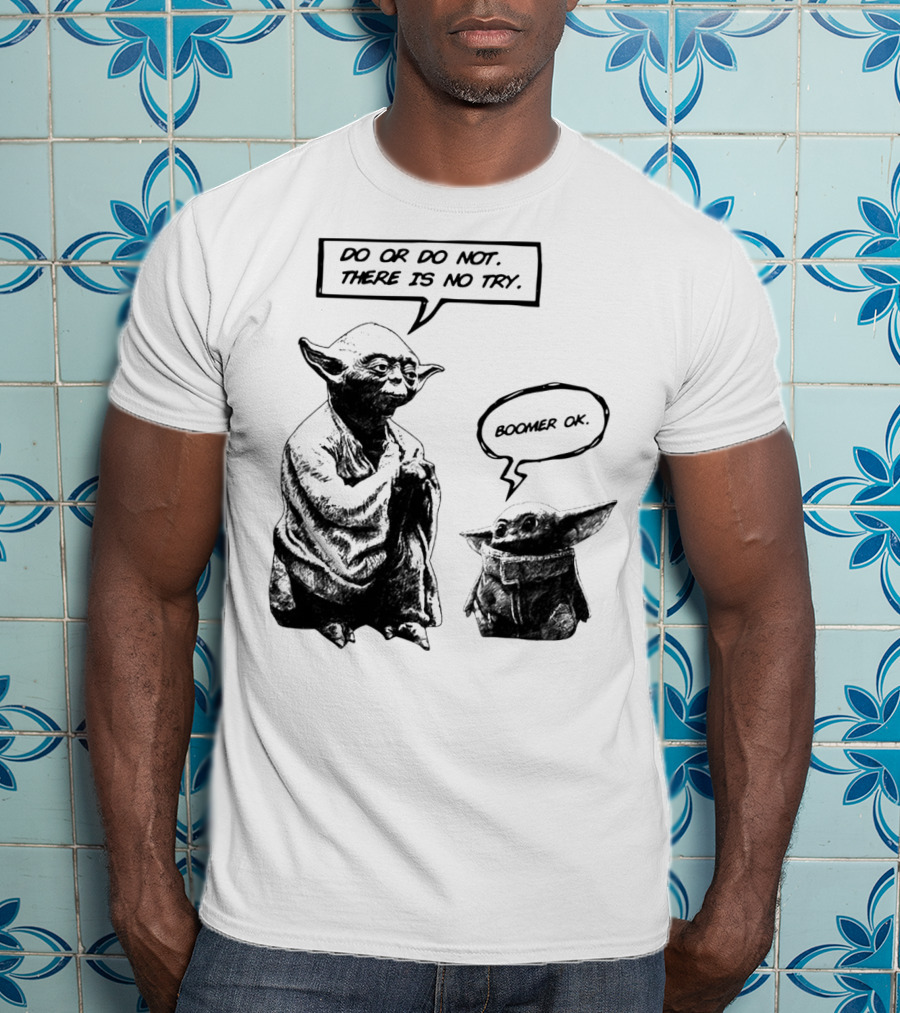 Master Yoda Do Or Do Not There Is No Try Boomer OK Baby Yoda T-Shirt