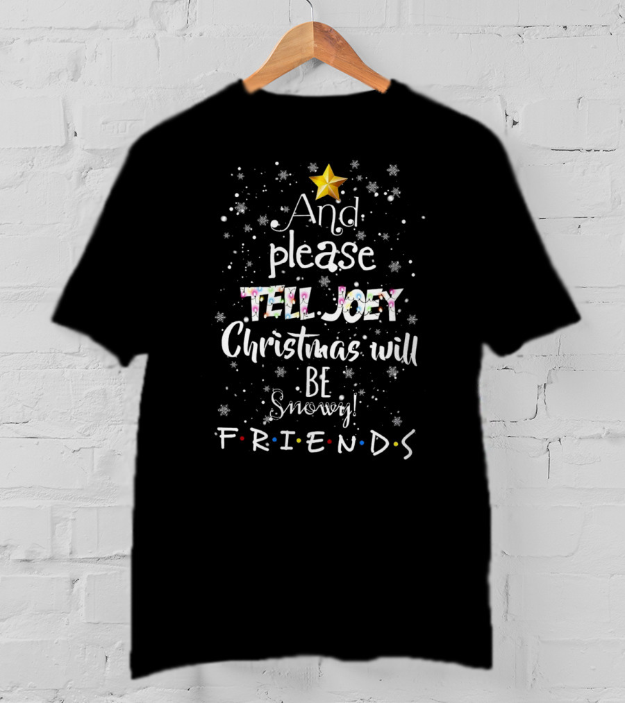 And Please Tell Joey Christmas Will Be Snowy Friends Star Snowflakes T-Shirt