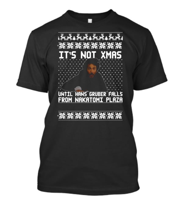 It's Not Xmas Until Hans Gruber Falls From Nakatomi Plaza T-Shirt