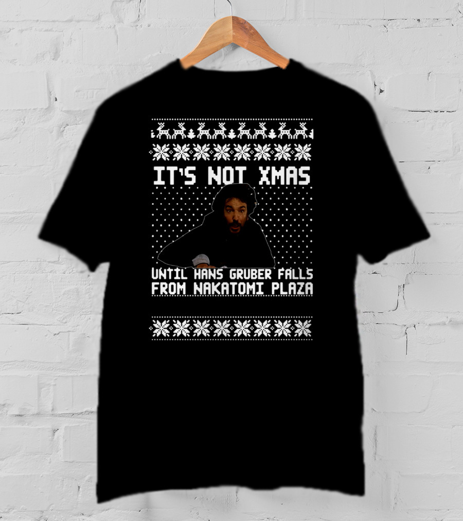 It's Not Xmas Until Hans Gruber Falls From Nakatomi Plaza T-Shirt
