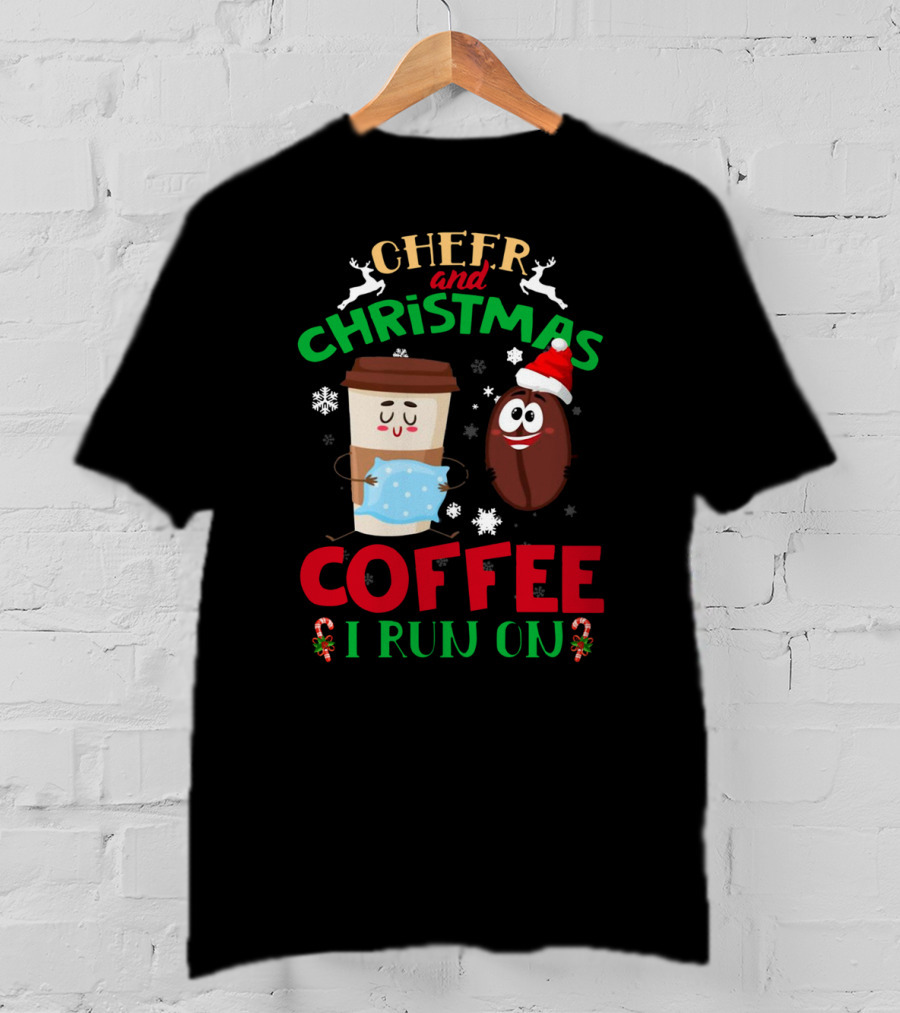 Cheer And Christmas Coffee I Run On T-Shirt