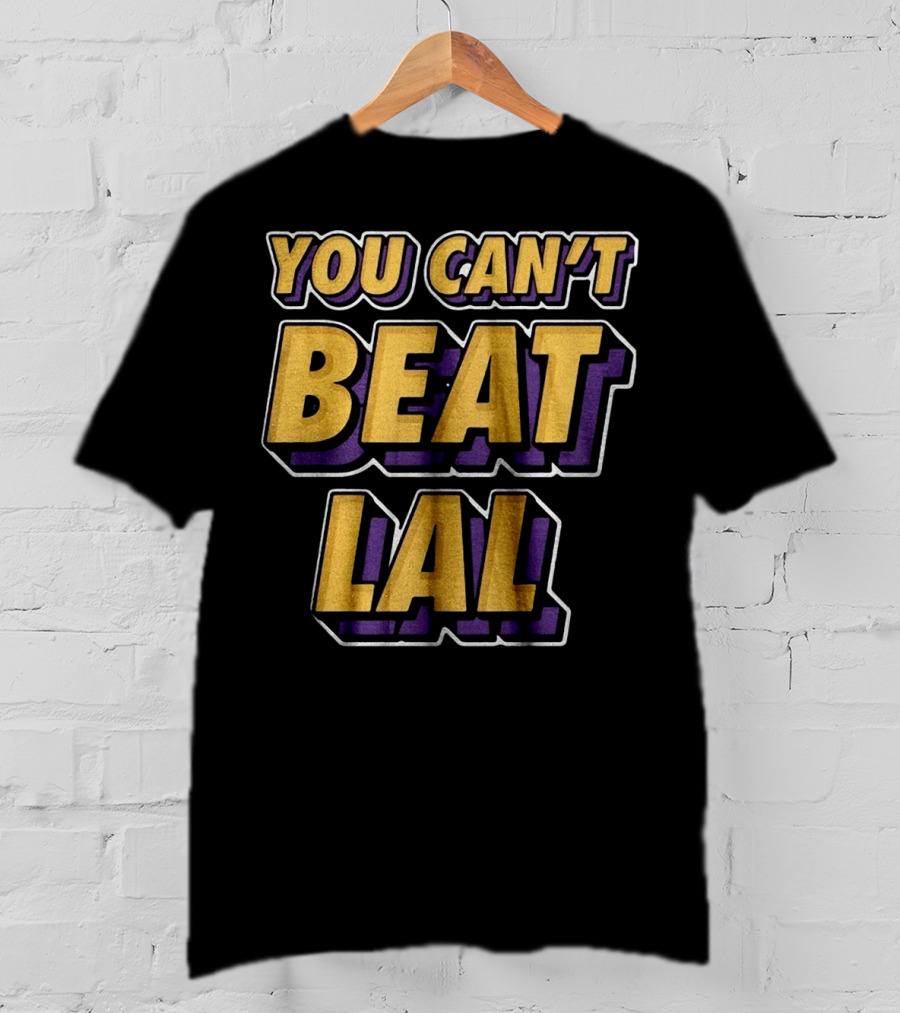Los Angeles Lakers You Can’t Beat LAL T-Shirt