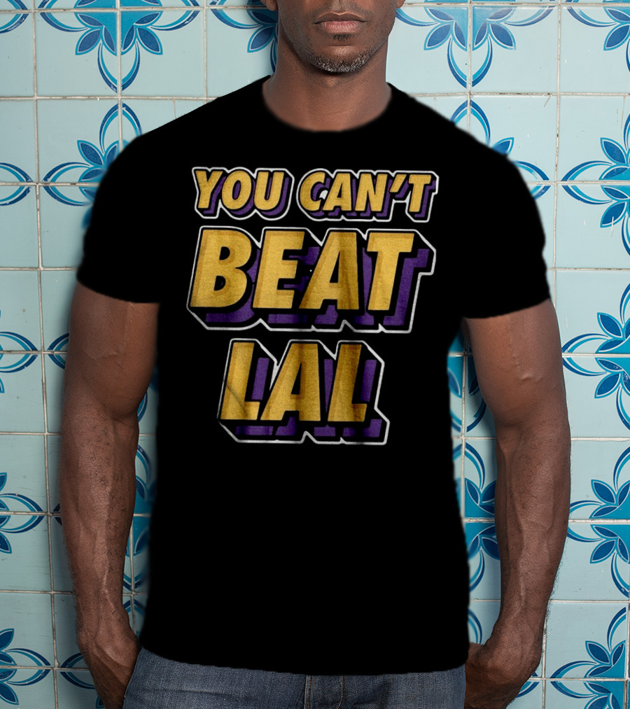 Los Angeles Lakers You Can’t Beat LAL T-Shirt