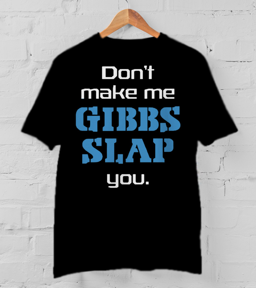 Don’t Make Me Gibbs Slap You Bold Blue Text T-Shirt