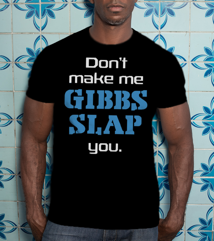 Don’t Make Me Gibbs Slap You Bold Blue Text T-Shirt