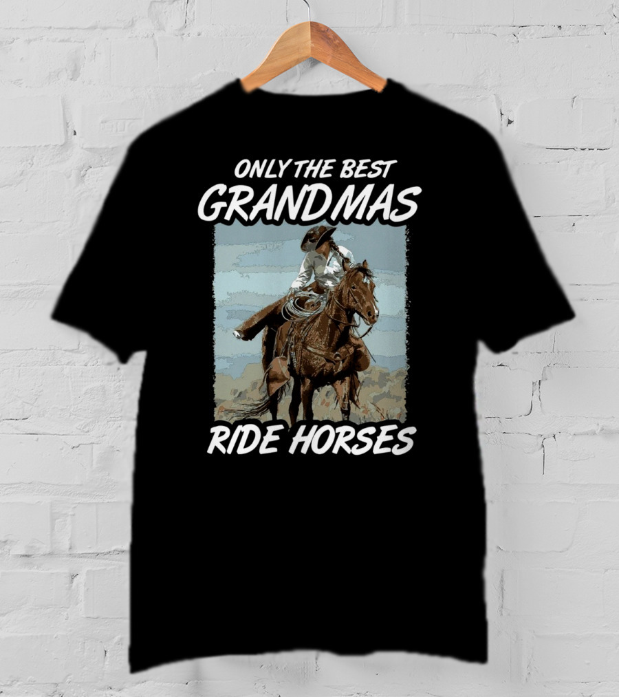 Only The Best Grandmas Ride Horses T-Shirt