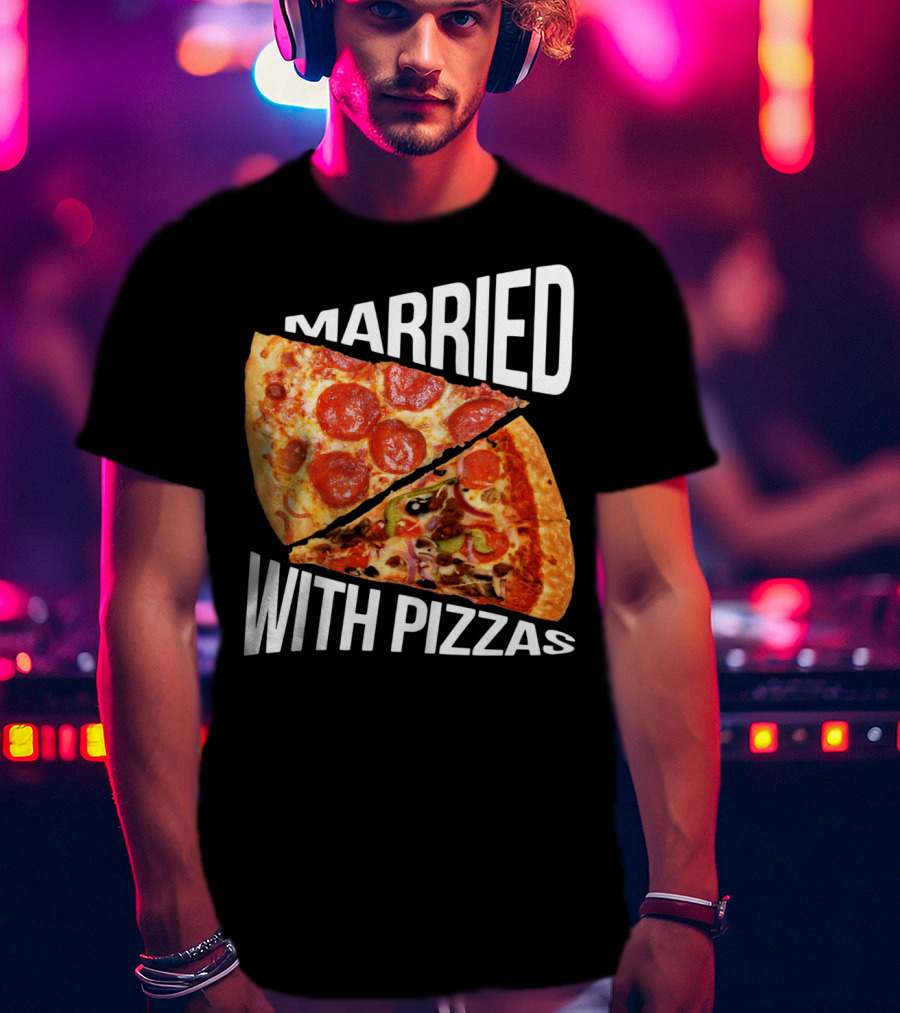 Married With Pizzas Pepperoni And Veggie Slices Humor T-Shirt