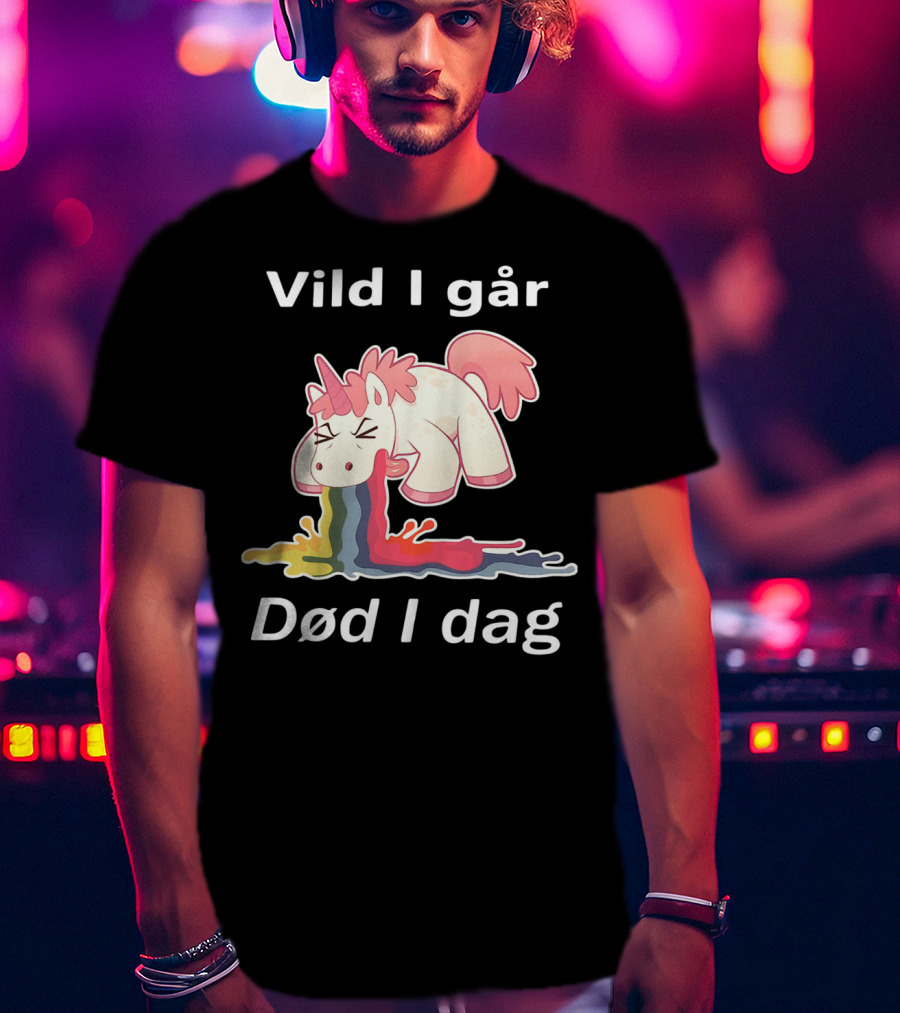 Vild I Går Død I Dag Rainbow Unicorn T-Shirt