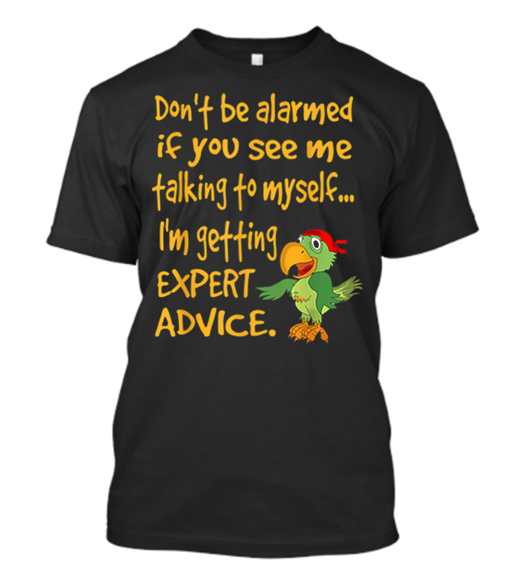 Don’t Be Alarmed If You See Me Talking To Myself I'm Getting Expert Advice Green Parrot T-Shirt