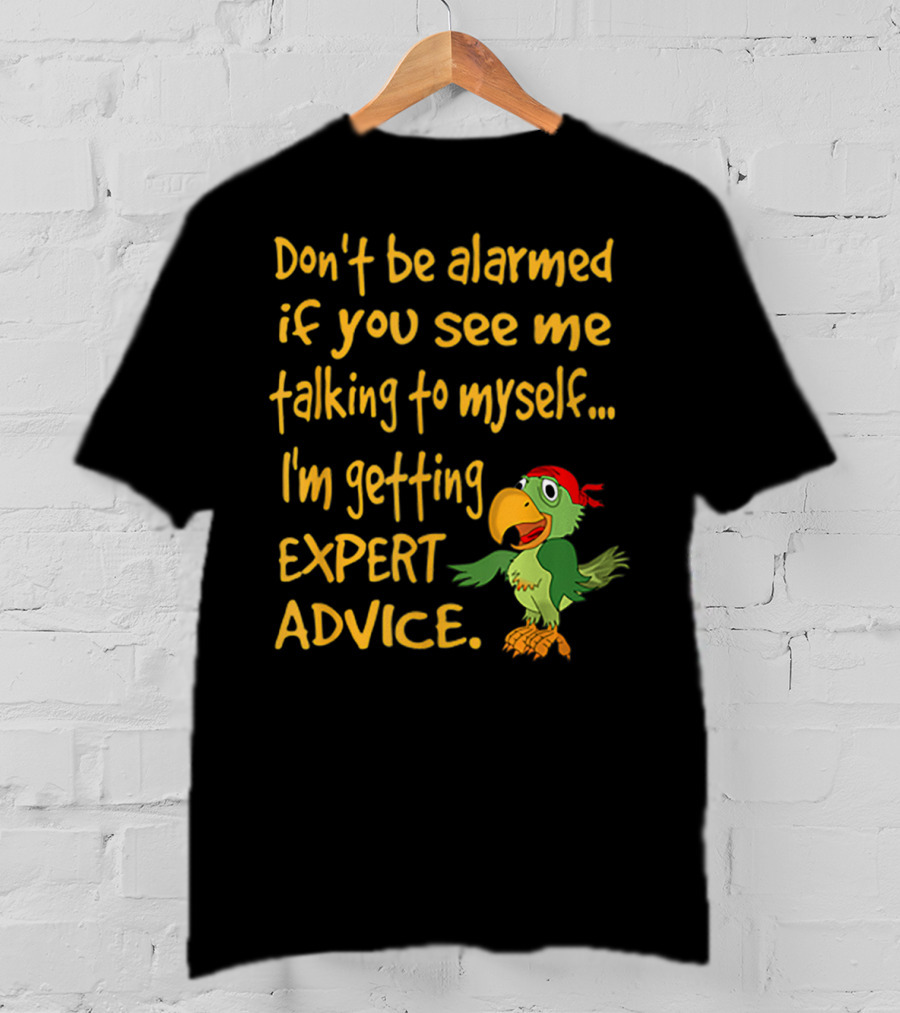 Don’t Be Alarmed If You See Me Talking To Myself I'm Getting Expert Advice Green Parrot T-Shirt