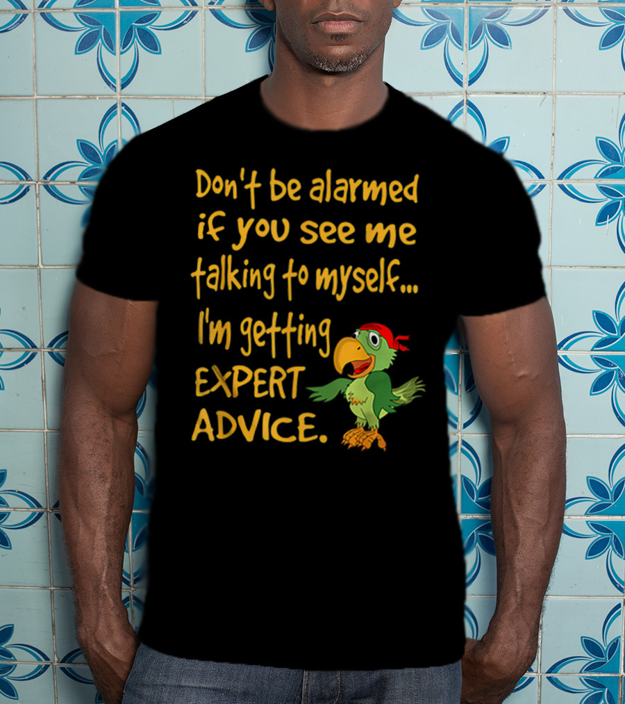 Don’t Be Alarmed If You See Me Talking To Myself I'm Getting Expert Advice Green Parrot T-Shirt