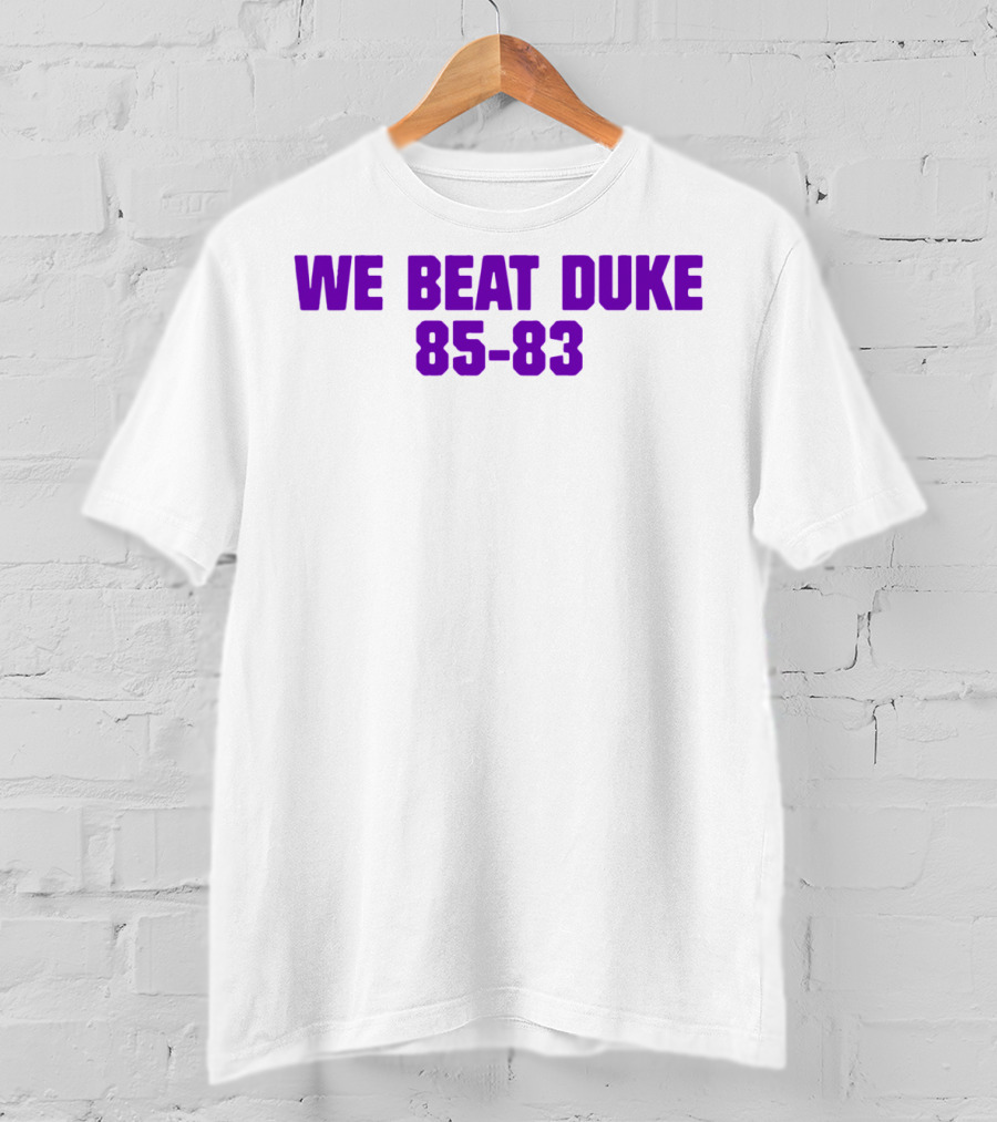 We Beat Duke 85-83 T-Shirt