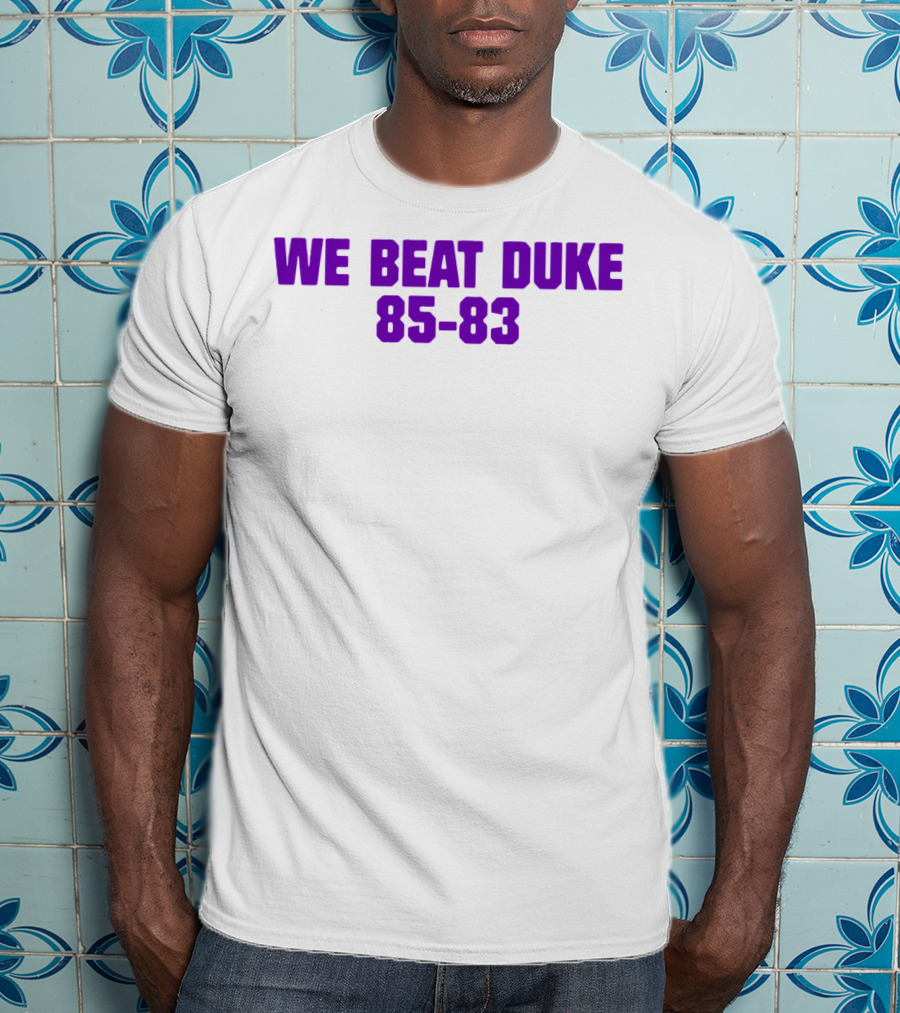 We Beat Duke 85-83 T-Shirt