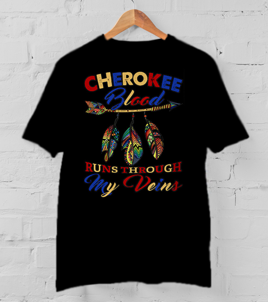 CHEROKEE Blood RUNS THROUGH My Veins T-Shirt