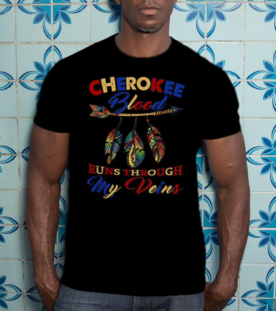 CHEROKEE Blood RUNS THROUGH My Veins T-Shirt