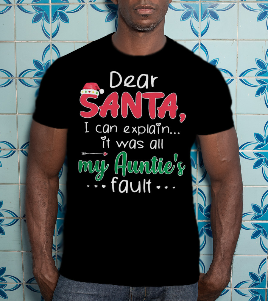 Dear Santa I Can Explain It Was All My Auntie's Fault Santa Hat Heart Arrow Decor T-Shirt