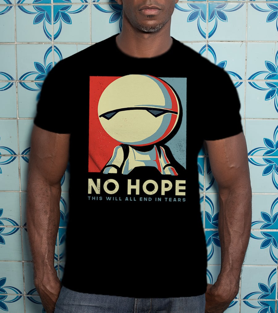No Hope Android Marvin This Will All End In Tears T-Shirt