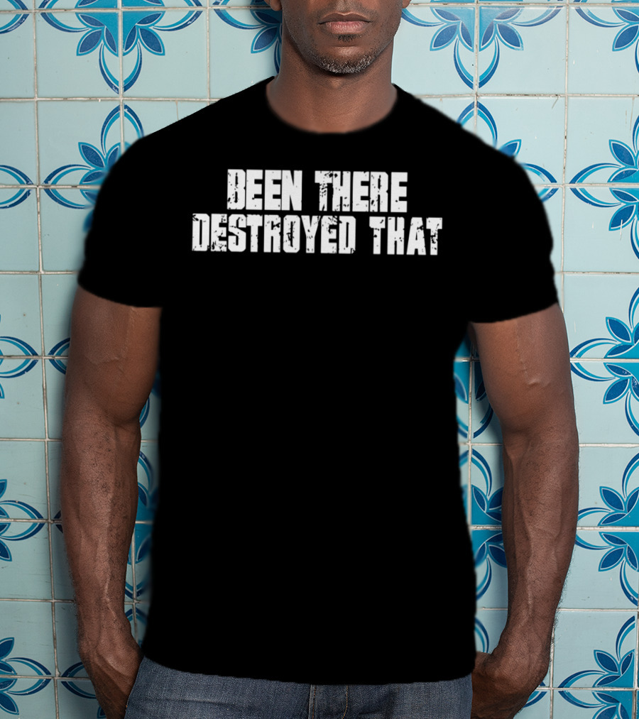 Been There Destroyed That Grunge Text T-Shirt