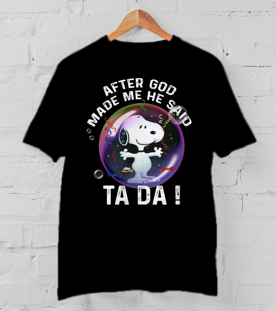 After God Made Me He Said Ta Da Snoopy T-Shirt