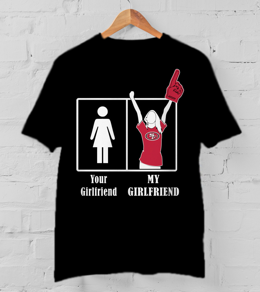 Your Girlfriend My Girlfriend 49ers Fan T-Shirt