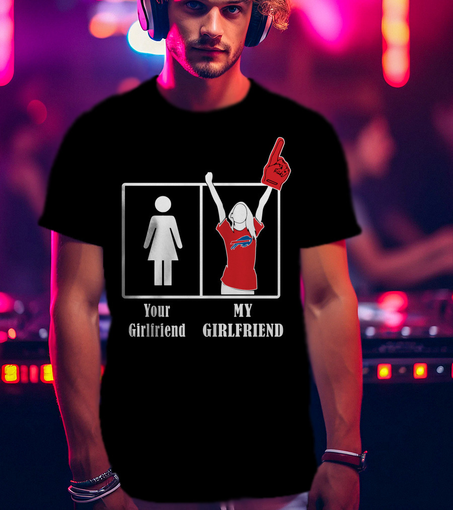 Buffalo Bills Foam Finger Fan Your Girlfriend My Girlfriend T-Shirt