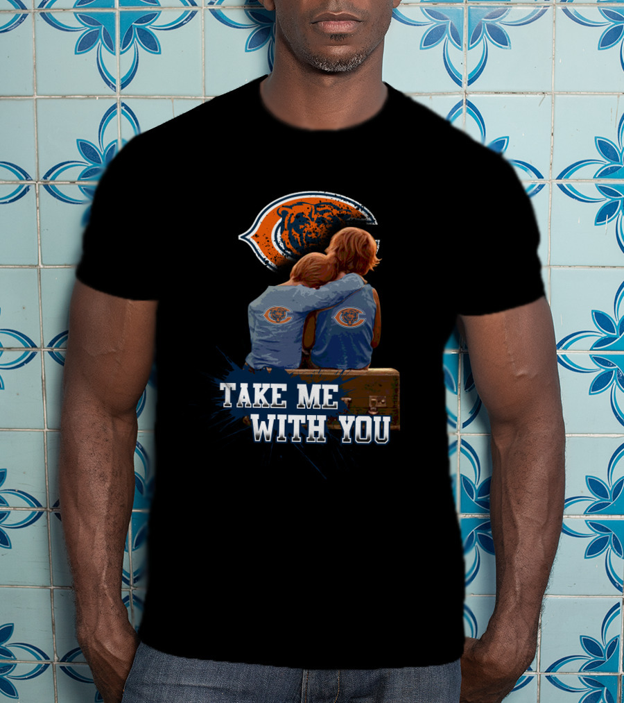 Chicago Bears Embrace Take Me With You T-Shirt