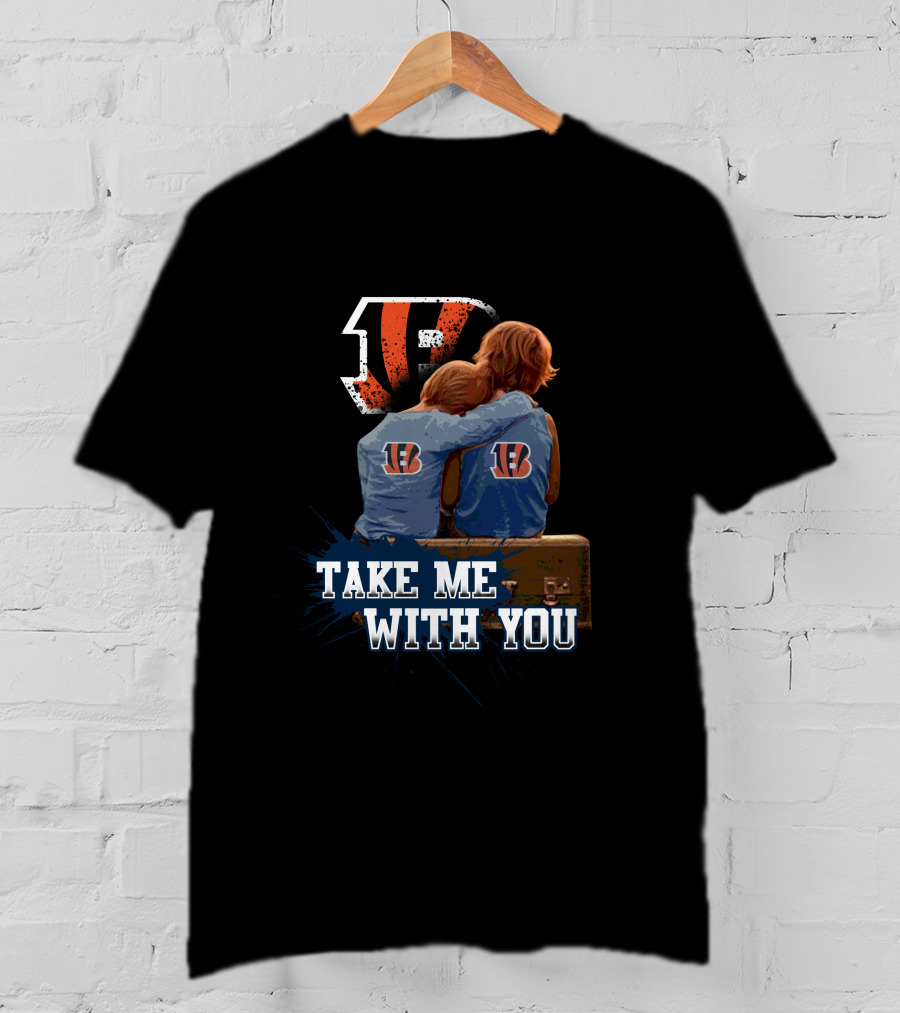 Bengals Take Me With You Cincinnati Football Team Fandom T-Shirt