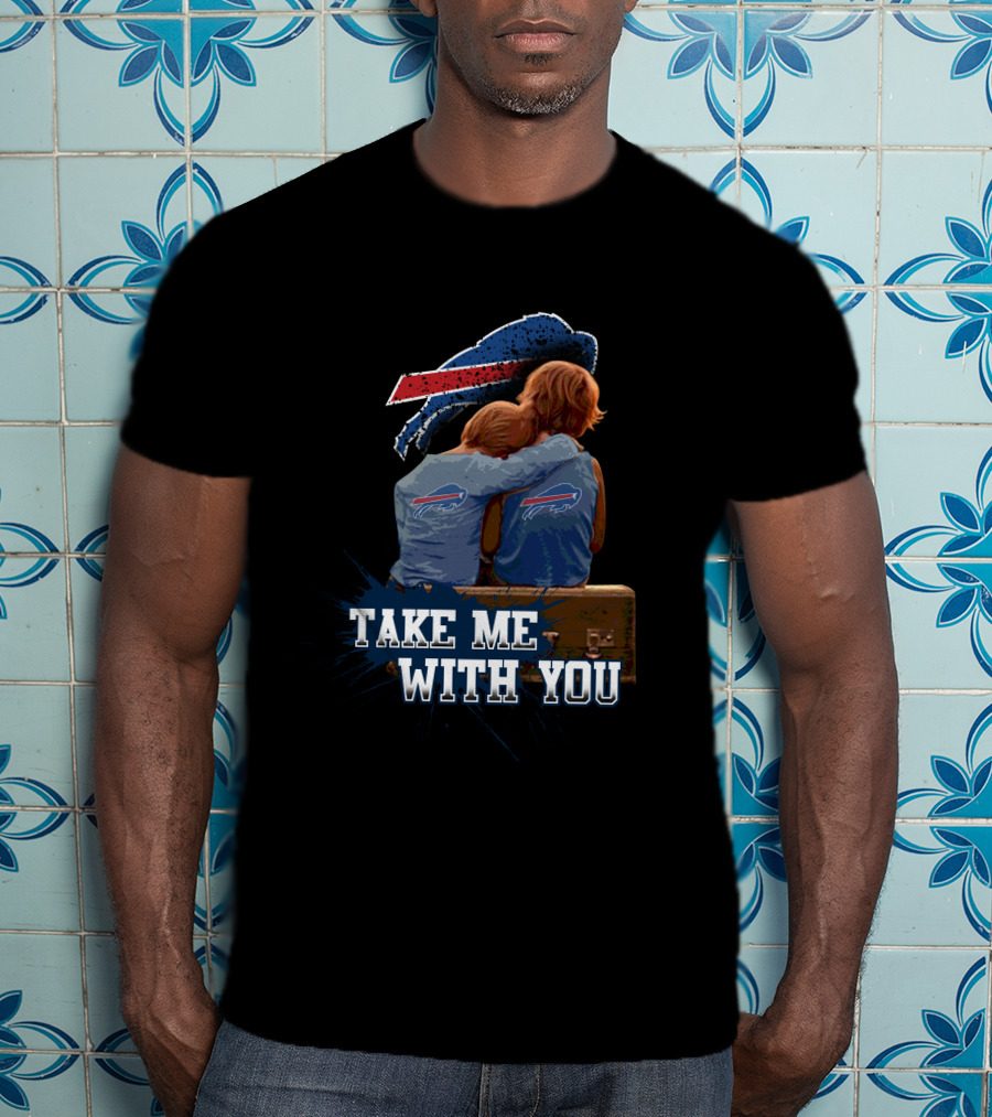 Buffalo Bills Take Me With You Embrace T-Shirt