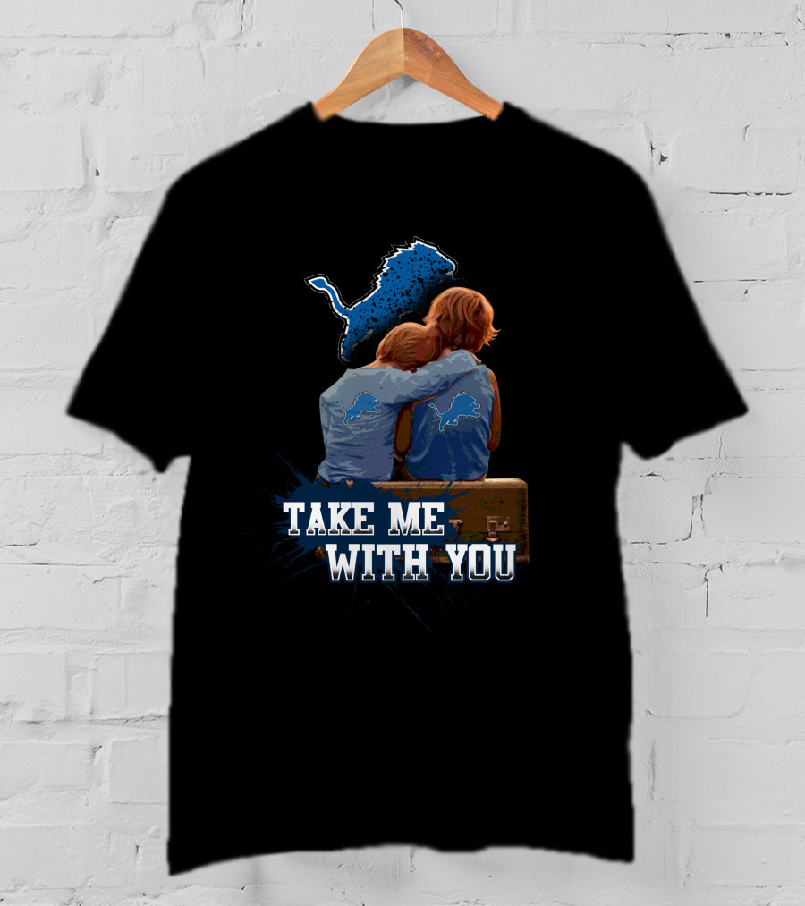 Take Me With You Detroit Lions Fan Hugging T-Shirt