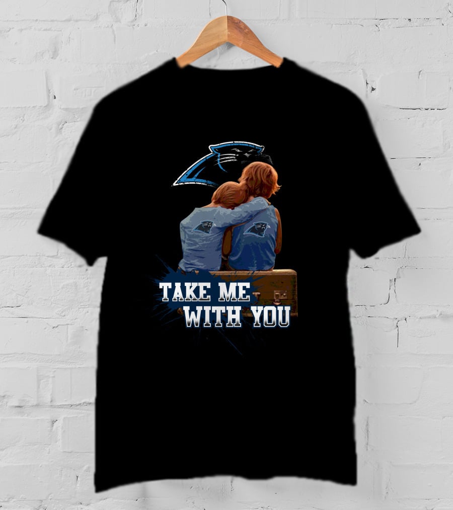 Panthers Take Me With You Carolina Football Fans Embrace Together T-Shirt